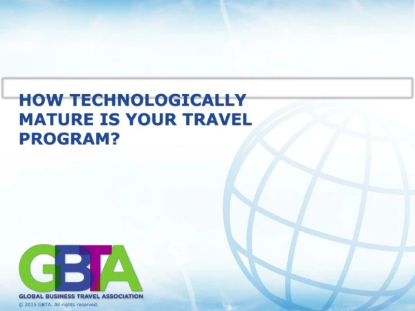 HOW TECHNOLOGICALLY MATURE IS YOUR TRAVEL PROGRAM?