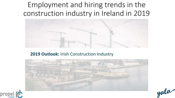 Employment and hiring trends in the construction industry in Ireland in 2019