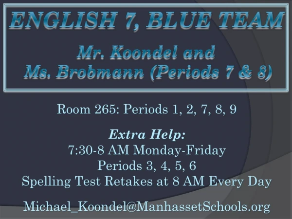 English 7, Blue Team Mr. Koondel and Ms. Brobmann (Periods 7 &amp; 8)