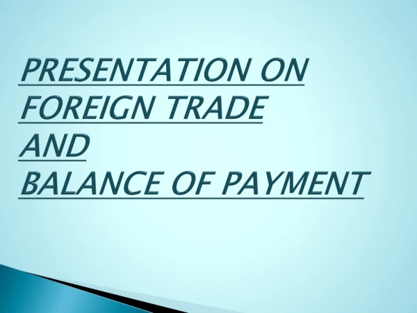 PRESENTATION ON FOREIGN TRADE AND BALANCE OF PAYMENT