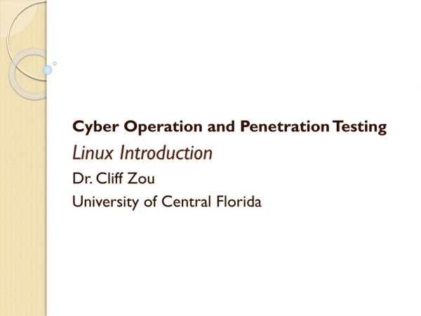 Cyber Operation and Penetration Testing Linux Introduction Dr . Cliff Zou