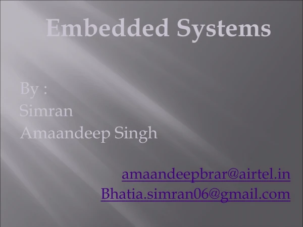 Embedded Systems By : Simran Amaandeep Singh amaandeepbrar@airtel Bhatia.simran06@gmail