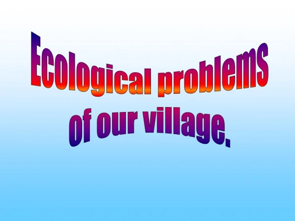 Ecological problems of our village.