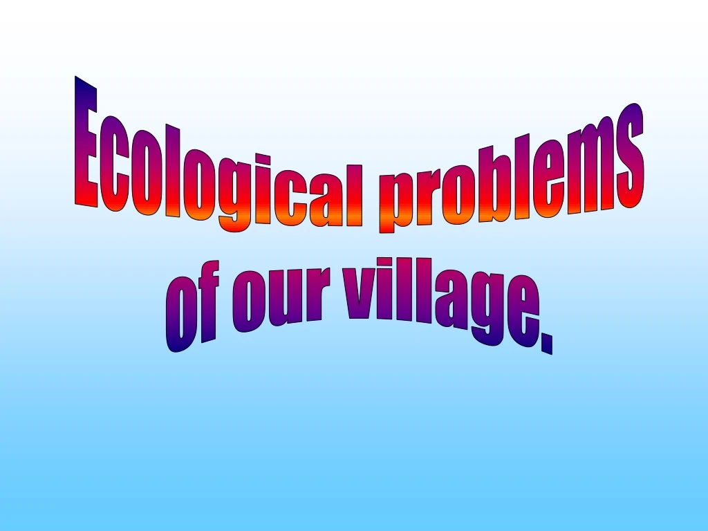 ecological problems of our village