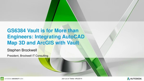 GS6384 Vault is for More than Engineers: Integrating AutoCAD Map 3D and ArcGIS with Vault