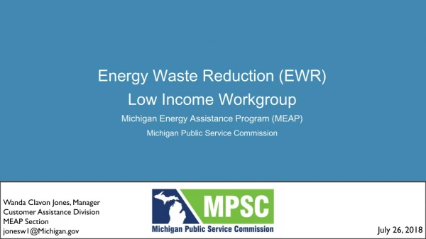 Energy Waste Reduction (EWR) Low Income Workgroup Michigan Energy Assistance Program (MEAP)