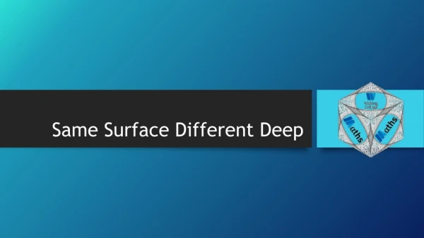Same Surface Different Deep