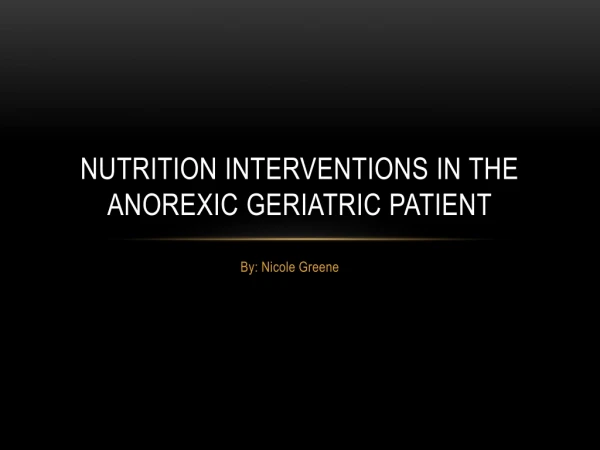 Nutrition Interventions in the anorexic Geriatric Patient