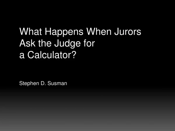 What Happens When Jurors Ask the Judge for a Calculator?