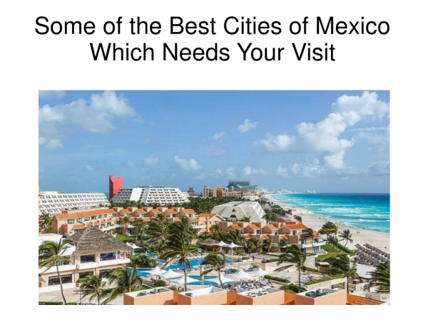 Some of the Best Cities of Mexico Which Needs Your Visit