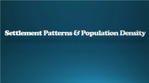 Settlement Patterns &amp; Population Density