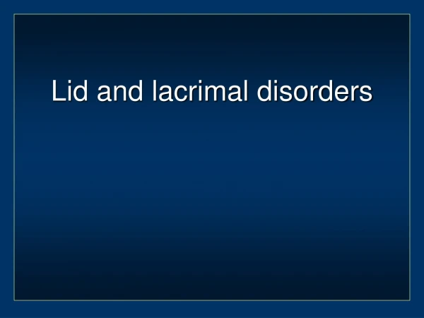 Lid and lacrimal disorders