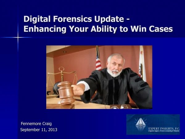 Digital Forensics Update - Enhancing Your Ability to Win Cases