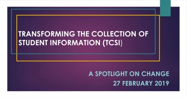 TRANSFORMING THE COLLECTION OF STUDENT INFORMATION (TCSI )