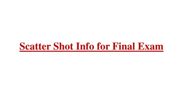 Scatter Shot Info for Final Exam