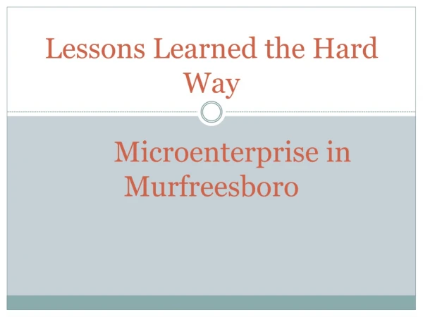 Lessons Learned the Hard Way 				Microenterprise in Murfreesboro