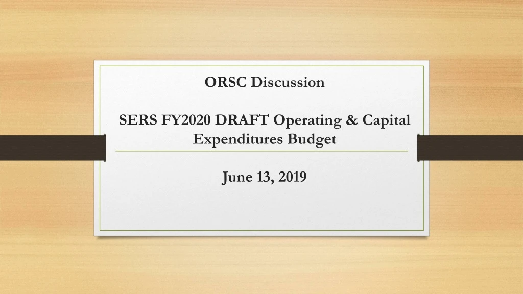 orsc discussion sers fy2020 draft operating capital expenditures budget june 13 2019