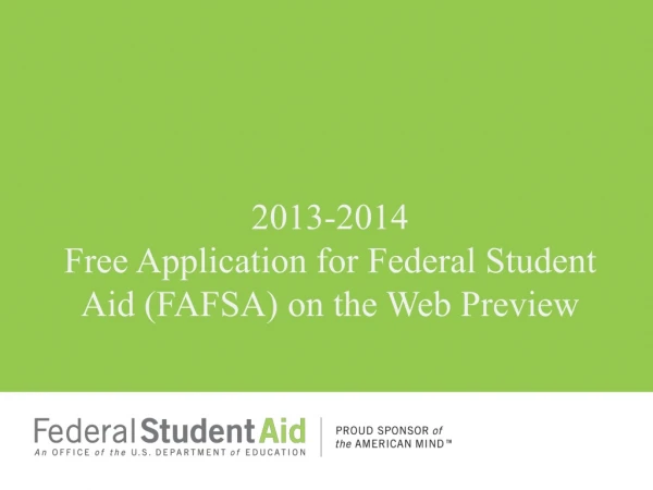 2013-2014 Free Application for Federal Student Aid (FAFSA) on the Web Preview