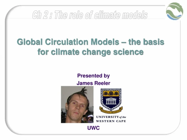 Global Circulation Models – the basis for climate change science