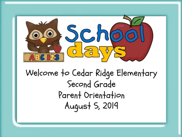 Welcome to Cedar Ridge Elementary Second Grade Parent Orientation August 5 , 201 9