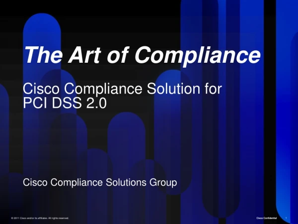 The Art of Compliance Cisco Compliance Solution for PCI DSS 2.0