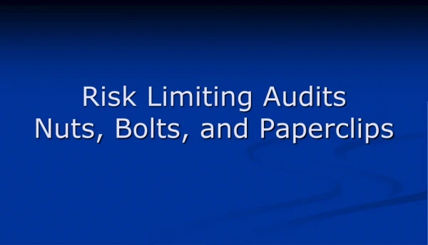 Risk Limiting Audits Nuts, Bolts, and Paperclips