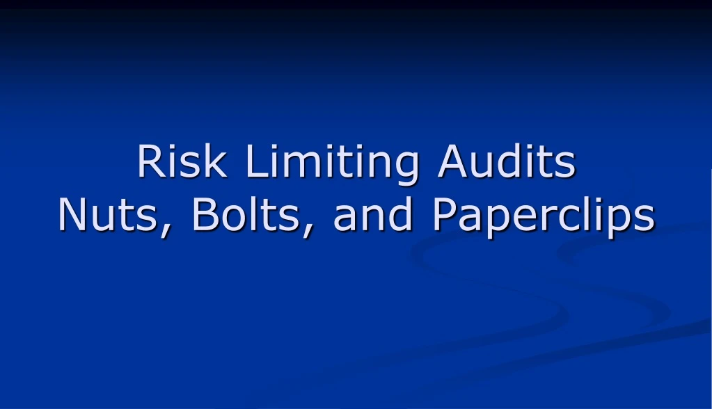 risk limiting audits nuts bolts and paperclips