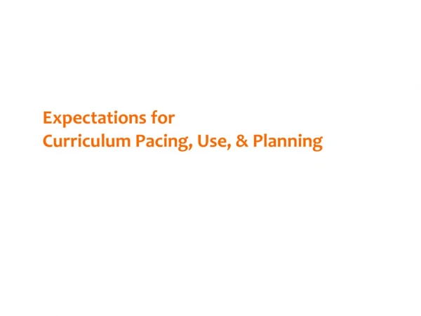 Expectations for Curriculum Pacing, Use, &amp; Planning