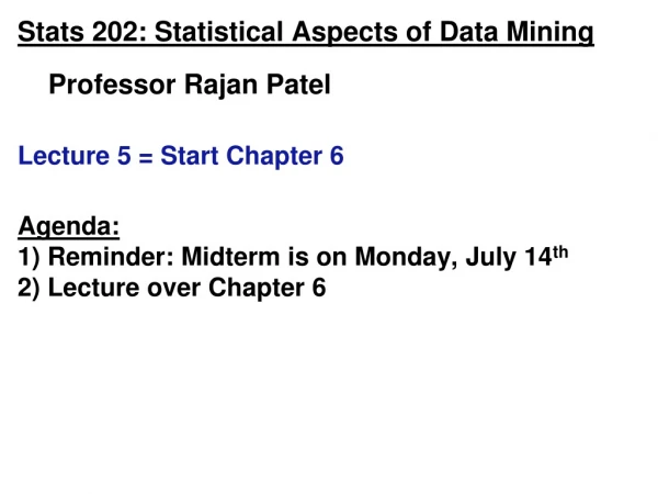 Stats 202: Statistical Aspects of Data Mining Professor Rajan Patel
