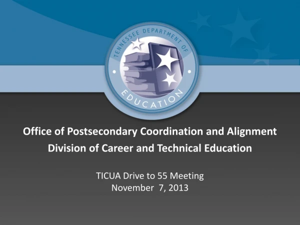 Office of Postsecondary Coordination and Alignment Division of Career and Technical Education