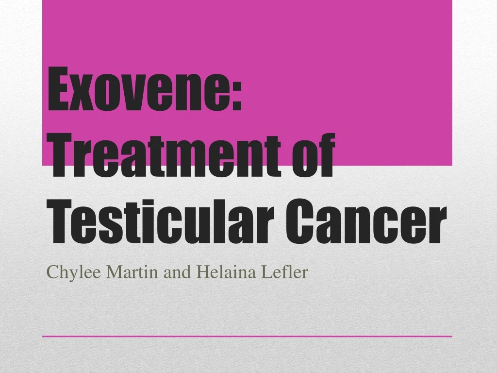 exovene treatment of testicular cancer