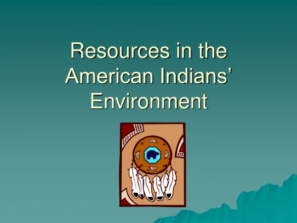 Resources in the American Indians’ Environment