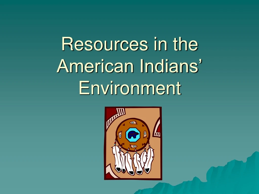 resources in the american indians environment