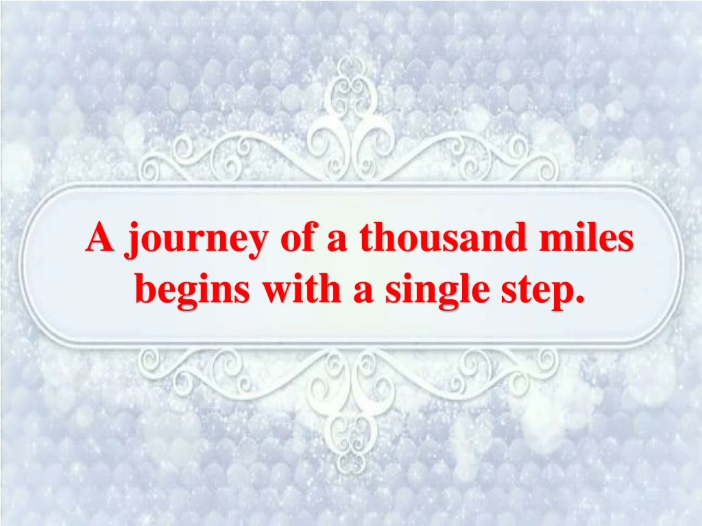 a journey of a thousand miles begins with a single step