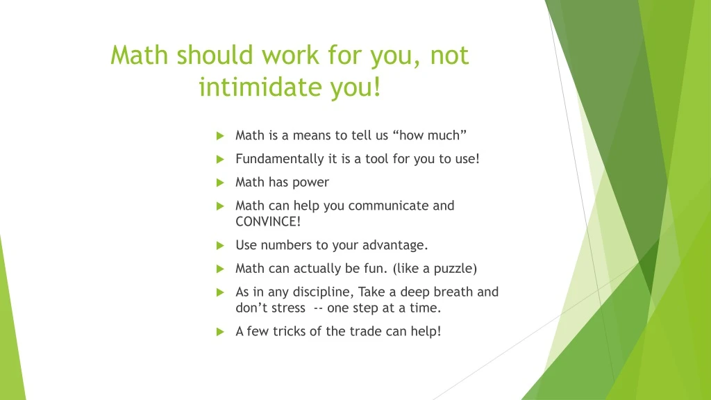 math should work for you not intimidate you