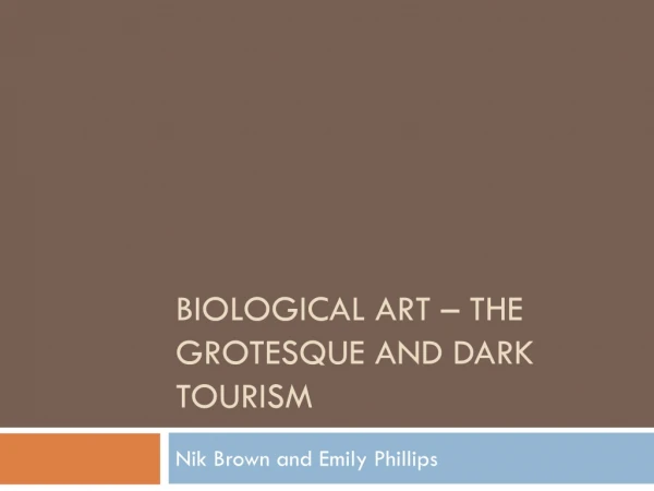 Biological art – the grotesque and dark tourism