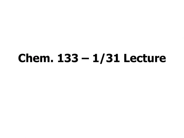 Chem. 133 – 1/31 Lecture