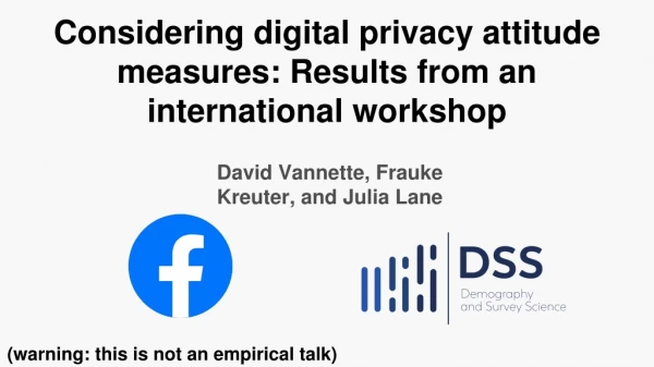 Considering digital privacy attitude measures: Results from an international workshop