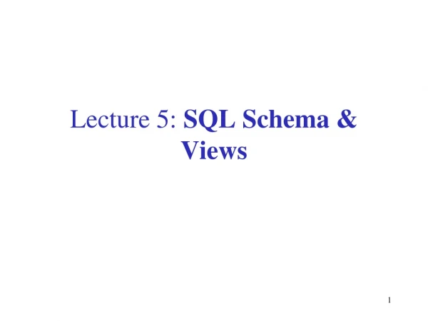 Lecture 5: SQL Schema &amp; Views