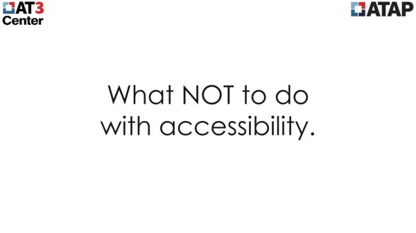 What NOT to do with accessibility.