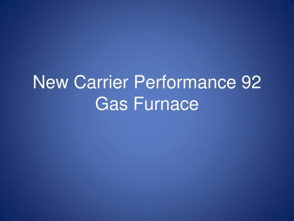New Carrier Performance 92 Gas Furnace