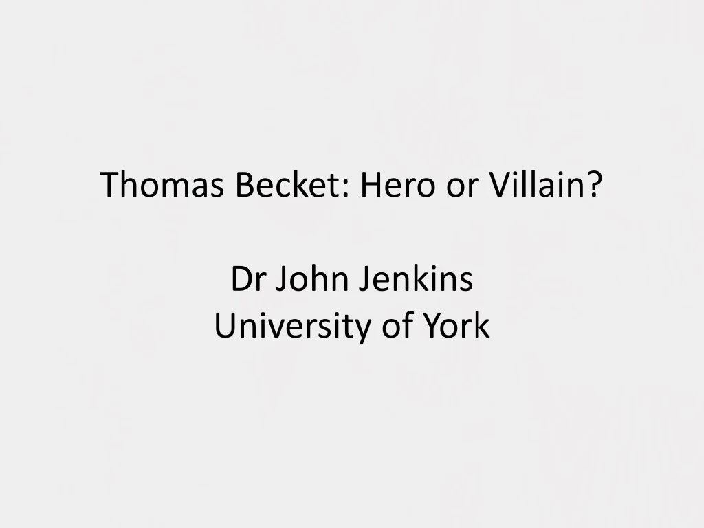 thomas becket hero or villain dr john jenkins university of york