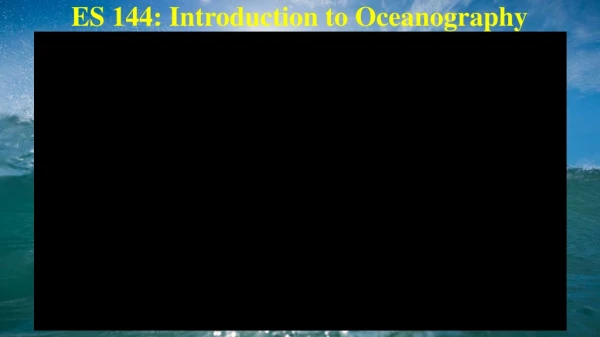 ES 144: Introduction to Oceanography