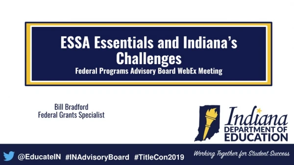 ESSA Essentials and Indiana’s Challenges Federal Programs Advisory Board WebEx Meeting