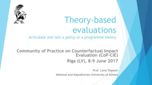 Theory-based evaluations Articulate and test a policy or a programme theory