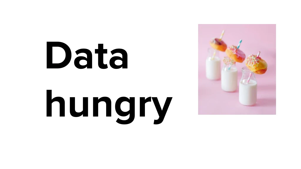 data hungry