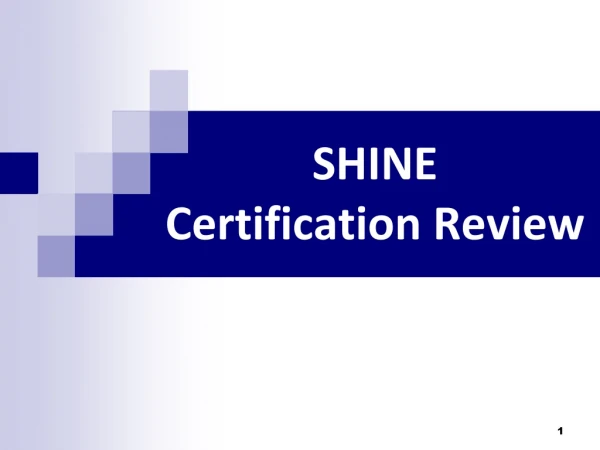 SHINE Certification Review