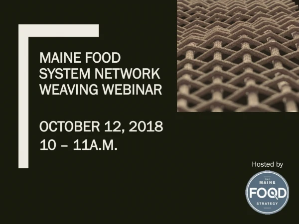 Maine Food System Network Weaving Webinar October 12, 2018 10 – 11a.m.