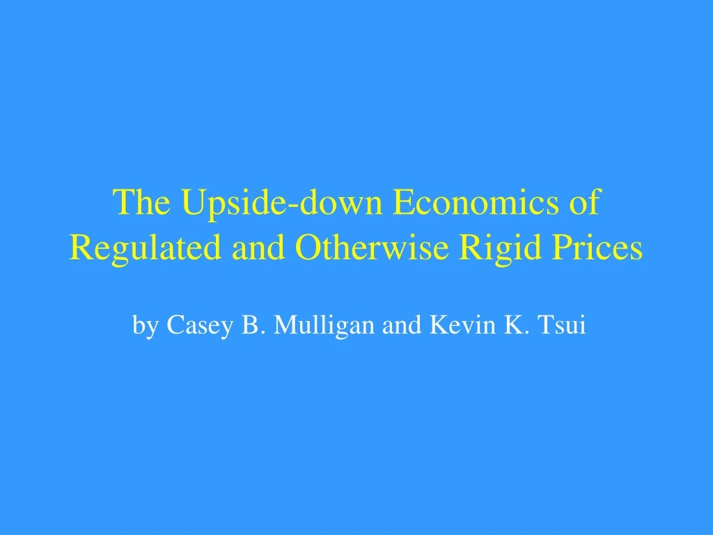 the upside down economics of regulated and otherwise rigid prices