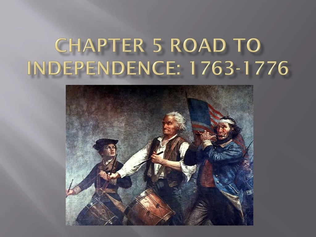 chapter 5 road to independence 1763 1776